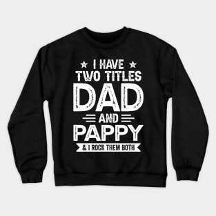 I Have Two Titles Dad And Pappy Funny Fathers Day Gift Crewneck Sweatshirt